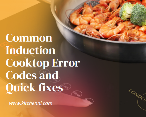 Common Induction Cooktop Error Codes and Quick fixes