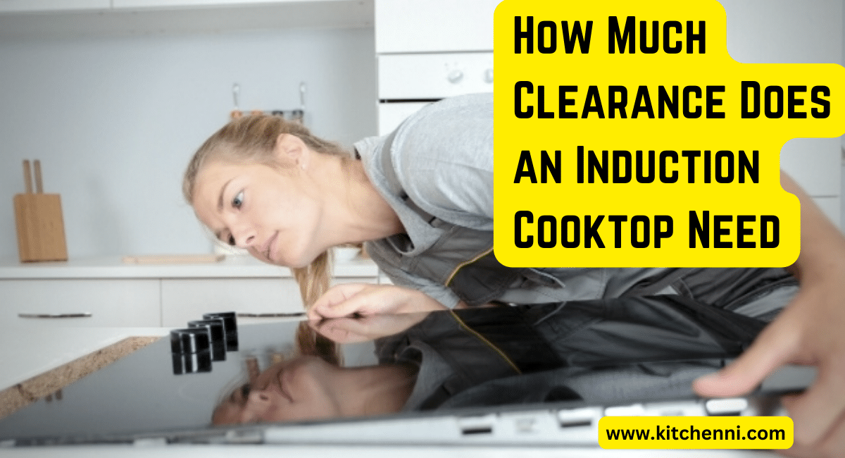 How Much Clearance Does an Induction Cooktop Need? kitchenni